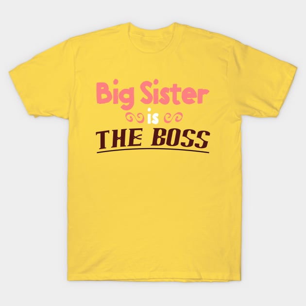 Big Sister is the Boss - Funny Sisters T-Shirt T-Shirt by lucidghost